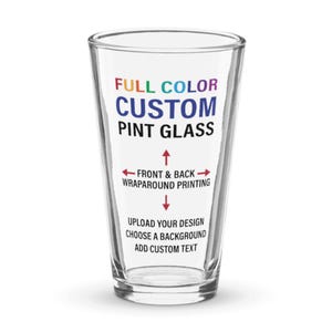 May include: A clear pint glass with the text "FULL COLOR CUSTOM PINT GLASS" in colorful letters. The glass has instructions for custom printing, including uploading a design, choosing a background, and adding custom text.