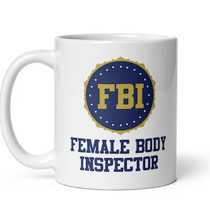 Funny FBI Mug “Female Body Inspector” – 11oz Coffee Mug, Novelty Humor Gift, Coworker Gag Cup