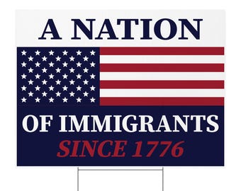 A Nation of Immigrants Since 1776 Yard Sign 24x18 Double Sided