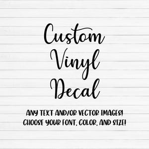 Custom Vinyl Decal, Personalized Sticker, Made to Order, Custom Labels