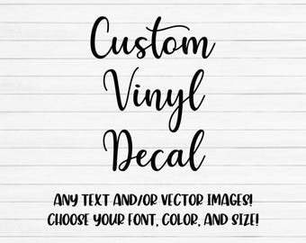 Custom Vinyl Decal, Personalized Sticker, Made to Order, Custom Labels