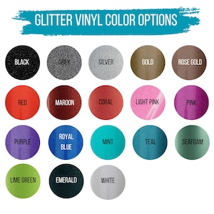 May include: A color chart titled GLITTER VINYL COLOR OPTIONS featuring seventeen circular swatches. Colors include black, grey, silver, gold, rose gold, red, maroon, coral, light pink, pink, purple, royal blue, mint, teal, seafoam, lime green, emerald, and white.