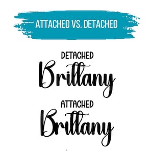May include: A graphic display showing the name 'Brittany' in a black script font. The top section features a teal brushstroke background with the white text 'ATTACHED VS. DETACHED'. Below, the word 'DETACHED' appears above the name, followed by 'ATTACHED' above the name.
