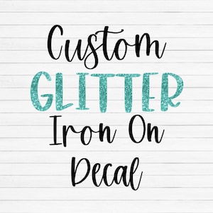 Custom Glitter Iron On Decal, Personalized Heat Transfer Decal, Glitter Decal for Shirt, Heat Transfer Logo, Iron on Name, Glitter Vinyl