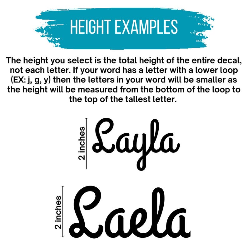 May include: An informational graphic titled HEIGHT EXAMPLES with black text explaining decal sizing. It shows two examples of the name Layla and Laela in a cursive font, each marked with a vertical line indicating a height of 2 inches.