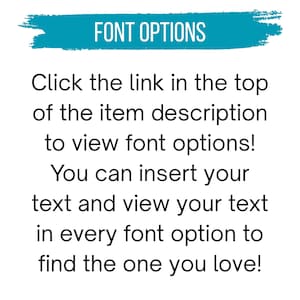 Puede incluir: Un gr&aacute;fico blanco con un fondo de pincelada color verde azulado que contiene el texto FONT OPTIONS. Debajo, el texto negro dice: Click the link in the top of the item description to view font options! You can insert your text and view your text in every font option to find the one you love!