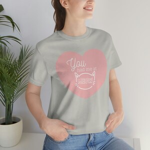 You Had Me at Meow Unisex Jersey Short Sleeve Tee