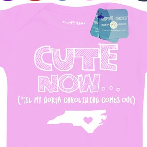 Baby North Carolina Bodysuit CUTE NOW... ('Til My North Carolinian Comes Out) Gift State Pride Infant One Piece Pick Size NB-18M + Color