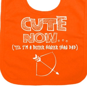 Baby Hunting Bib CUTE NOW... (&#39;Til I&#39;m The Better Hunter Than Dad) Gift Bow Arrow Baby Infant Baby Bib Pick Color cross bow deer hunter