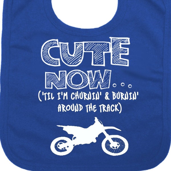 Baby Dirt Bike Bib CUTE NOW... ('Til I'm Churnin' & Burnin' Around The Track) Gift Funny Infant Motox Bib Pick Color atv motocross dirtbike