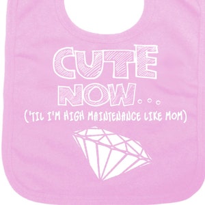 Baby Diamond Bib CUTE NOW... (&#39;Til I&#39;m High Maintenance Like Mom) Gift Funny Baby Infant Bib Pick Color princess tiara