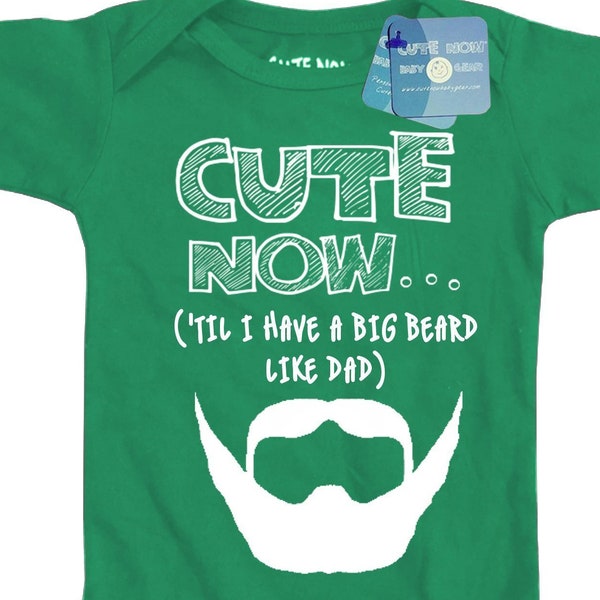 Bearded Baby | CUTE NOW... ('Til I Have A Big Beard Like Dad) | Infant Gift First Time Parents Bodysuit Pick Size NB-18M + Color
