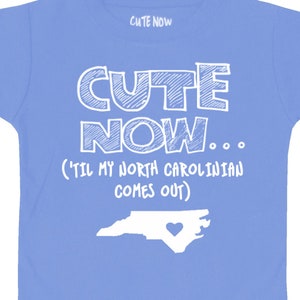 Toddler NC T-shirt CUTE NOW... ('Til My North Carolinian Comes Out) Pride Toddler Kids T-shirt Pick Sizes and Colors 2T-6T Raleigh