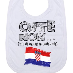 CUTE NOW... (&#39;Til My Croatian Comes Out) Infant Baby Feeding Bib with Flag of Croatia