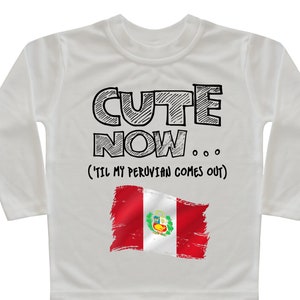 Peru Flag Long Sleeve Toddler T-shirt CUTE NOW... (&#39;Til My Peruvian Comes Out) Gift Pride Kids White Shirt Pick Size 2T-8T Lima