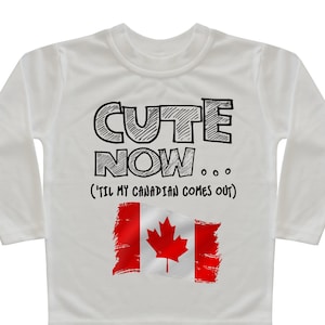 Canada Flag Long Sleeve Toddler T-shirt CUTE NOW... (&#39;Til My Canadian Comes Out) Gift Pride Kids White Shirt Pick Size 2T-8T Ottawa