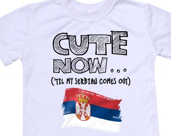 Toddler Serbia Flag T-shirt CUTE NOW... ('Til My Serbian Comes Out) Gift Pride Kids White Shirt Pick Size 2T-8T Belgrade