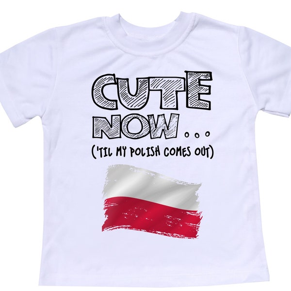 Toddler Poland Flag T-shirt CUTE NOW... ('Til My Polish Comes Out) Gift Pride Kids White Shirt Pick Size 2T-8T Warsaw Europe