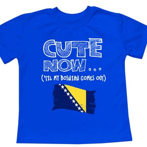 Toddler T-Shirt Cute Now... 'Til My Bosnian Comes Out Flag Culture Heritage Kids Clothing Top Multi Color 2T-5T Royal Blue