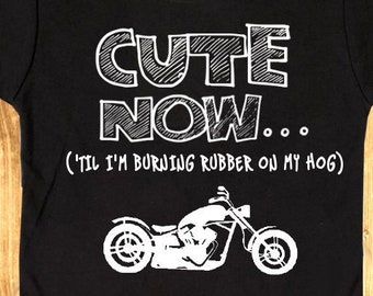 CUTE NOW... ('Til I'm Burning Rubber On My Hog) Funny Toddler Kids T-shirt Tee 2T-6T harley motorcycle