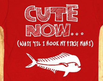 CUTE NOW... (Wait 'Til I Hook My First Mahi) Gift Funny Toddler Kids T-shirt Tee 2T-6T Saltwater Fishing Mahi Mahi Dolphin Sea
