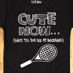 Tennis CUTE NOW... (Wait &#39;Til You See My Backhand) Gift Funny Toddler Kids T-shirt Tee 2T-6T racket court wimbledon