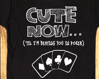 Cute Now... ('Til I'm Beating You In Poker) Toddler Kids Card Playing Short Sleeve T-shirt Top 2T-6T