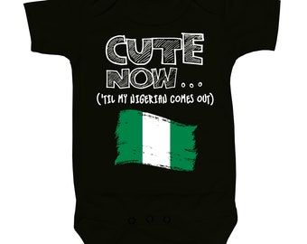 Baby Nigeria Bodysuit CUTE NOW... ('Til My Nigerian Comes Out) Flag Nationality Culture Infant One Piece Jumper Cotton NB-18M