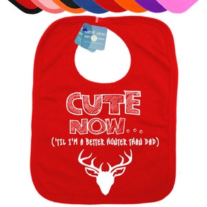 Baby Deer Hunter CUTE NOW... (&#39;Til I&#39;m The Better Hunter Than Dad) Gift Hunting Infant Baby Bib Pick Color deer hunter fishing season hunt