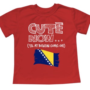 Toddler T-Shirt Cute Now... 'Til My Bosnian Comes Out Flag Culture Heritage Kids Clothing Top Multi Color 2T-5T Red