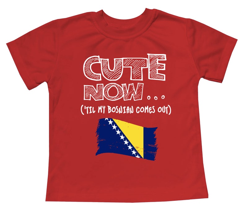 Toddler T-Shirt Cute Now... 'Til My Bosnian Comes Out Flag Culture Heritage Kids Clothing Top Multi Color 2T-5T Red