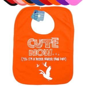 CUTE NOW... (&#39;Til I&#39;m A Better Hunter Than Dad) Hunting Duck Funny Baby Infant Bib Pick Color hunter gift deer camo