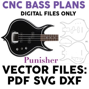 May include: A black bass guitar with a white outline, labeled "Punisher," and digital CNC bass plans. The image includes vector files in PDF, SVG, and DXF formats. The text "CNC BASS PLANS DIGITAL FILES ONLY" is at the top.