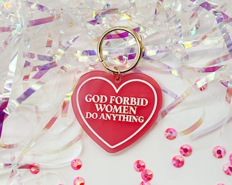 God Forbid Women Do Anything Heart Keychain | Laser Engraved Acrylic Keychain | Funny Gifts