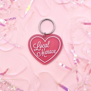 Local Menace Heart Keychain | Laser Engraved Acrylic Keychain | Funny Gifts
