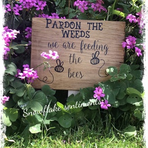 Garden decor, Pardon the weeds we are feeding the bees,  love your garden sign, wildflower garden idea, rustic garden,  save the bees,