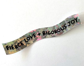 Fierce Love & Rigorous Joy HOLOGRAPHIC PRISM sticker - activist sticker political sticker laptop sticker water bottle sticker