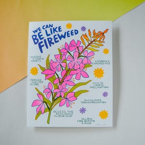 We Can Be Like Fireweed --  risograph art print