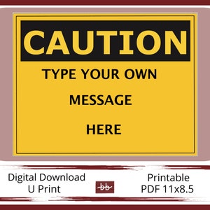 CAUTION Sign,  11 x 8.5 PDF Digital Download, Type Your Own Message, For Home and Workplace Signage, Print and Post