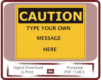 CAUTION Sign,  11 x 8.5 PDF Digital Download, Type Your Own Message, For Home and Workplace Signage, Print and Post