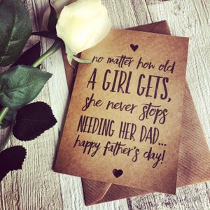 No matter how old a girl gets she never stops needing her dad, Fathers Day card from daughter, Daddys girl rustic gift