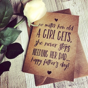 No matter how old a girl gets she never stops needing her dad, Fathers Day card from daughter, Daddys girl rustic gift