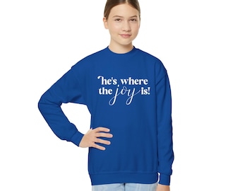He's Where The Joy Is YOUTH Sweatshirt The Bible Recap Tara Leigh Cobble Bible in a year