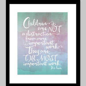 Children are not a distraction from more important work | C.S. Lewis Quote | 8x10 | INSTANT DOWNLOAD