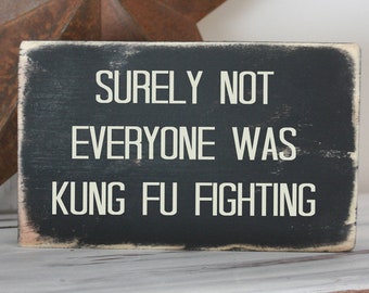 Funny desk sign / surely not everyone was kung fu fighting / wood quote block