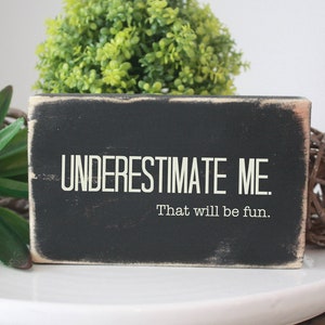 underestimate me that will be fun / quote block / funny desk sign