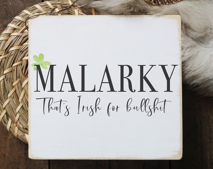 Malarky thats Irish for bullshit / St. Patrick's day sign / mini wood sign / 5.5x6"