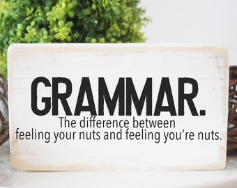 Hilarious Wood Sign - "Grammer: the Difference Between Feeling Your Nuts and Feeling You're Nuts!