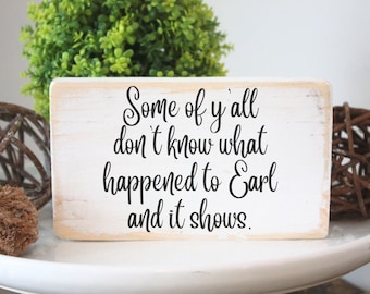 funny desk sign / some of ya'll don't know what happened to Earl and it shows / handmade wooden quote block