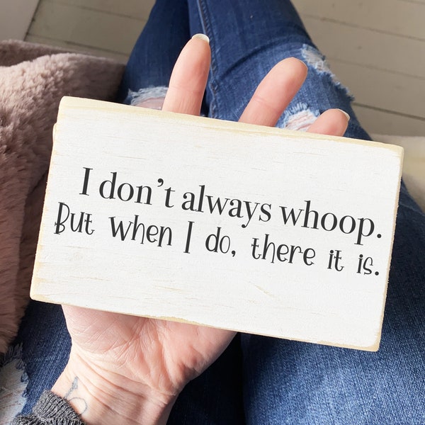 Hilarious Wood Sign - I don’t always whoop - Handmade Funny Wall Decor for Home"